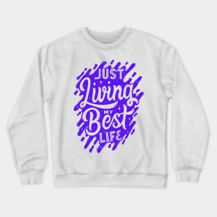 Just Living my Best Life! - Inspirational Quotes Crewneck Sweatshirt